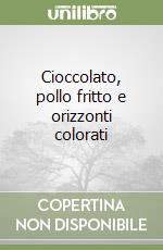 Cioccolato, pollo fritto e orizzonti colorati libro