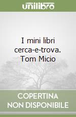 I mini libri cerca-e-trova. Tom Micio libro