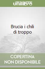 Brucia i chili di troppo