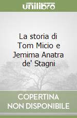 La storia di Tom Micio e Jemima Anatra de' Stagni libro