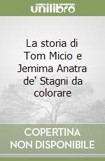 La storia di Tom Micio e Jemima Anatra de' Stagni da colorare libro