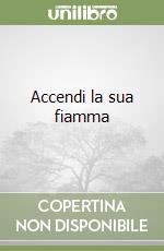 Accendi la sua fiamma libro