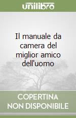 Il manuale da camera del miglior amico dell'uomo libro