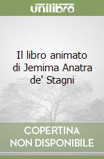 Il libro animato di Jemima Anatra de' Stagni libro