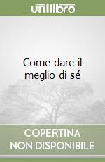 Come dare il meglio di sé libro