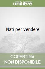 Nati per vendere libro