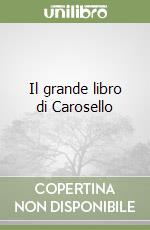 Il grande libro di Carosello libro