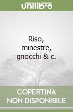 Riso, minestre, gnocchi & c. libro