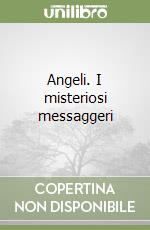 Angeli. I misteriosi messaggeri