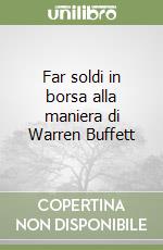 Far soldi in borsa alla maniera di Warren Buffett libro