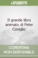 Il grande libro animato di Peter Coniglio libro