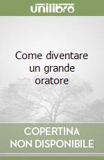 Come diventare un grande oratore libro