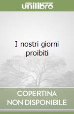 I nostri giorni proibiti libro