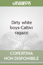 Dirty white boys-Cattivi ragazzi libro