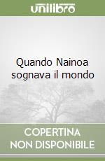 Quando Nainoa sognava il mondo libro