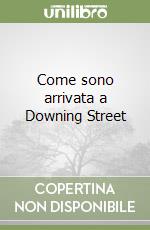 Come sono arrivata a Downing Street