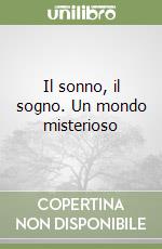 Il sonno, il sogno. Un mondo misterioso