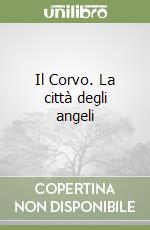 Il Corvo. La città degli angeli libro