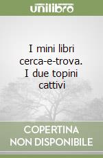 I mini libri cerca-e-trova. I due topini cattivi libro