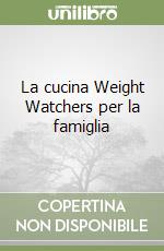 La cucina Weight Watchers per la famiglia libro