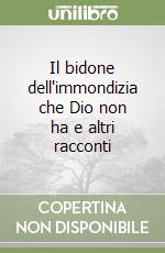 Il bidone dell'immondizia che Dio non ha e altri racconti libro