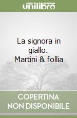 La signora in giallo. Martini & follia libro