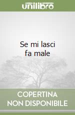 Se mi lasci fa male libro