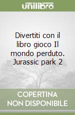 Divertiti con il libro gioco Il mondo perduto. Jurassic park 2