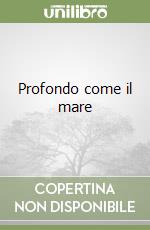 Profondo come il mare