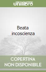 Beata incoscienza libro