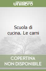 Scuola di cucina. Le carni libro