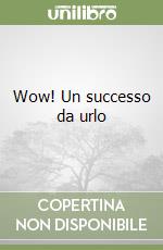 Wow! Un successo da urlo libro