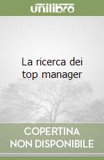 La ricerca dei top manager libro