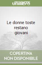 Le donne toste restano giovani