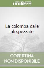 La colomba dalle ali spezzate libro