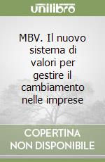 MBV. Il nuovo sistema di valori per gestire il cambiamento nelle imprese libro