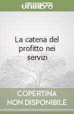 La catena del profitto nei servizi libro