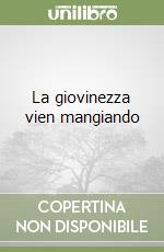 La giovinezza vien mangiando libro