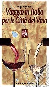 Viaggio in Italia per le città del vino libro