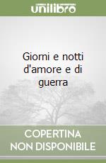 Giorni e notti d'amore e di guerra libro