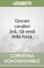 Giovani cavalieri Jedi. Gli eredi della forza libro