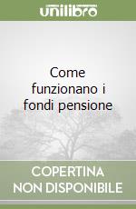 Come funzionano i fondi pensione libro