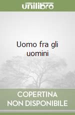 Uomo fra gli uomini libro