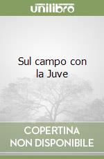 Sul campo con la Juve libro