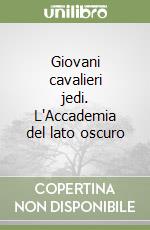 Giovani cavalieri jedi. L'Accademia del lato oscuro libro