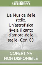 La Musica delle stelle. Un'astrofisica rivela il canto d'amore delle stelle. Con CD libro