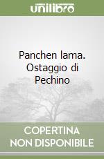 Panchen lama. Ostaggio di Pechino libro