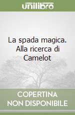 La spada magica. Alla ricerca di Camelot