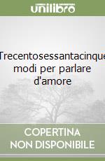 Trecentosessantacinque modi per parlare d'amore libro