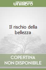 Il rischio della bellezza libro